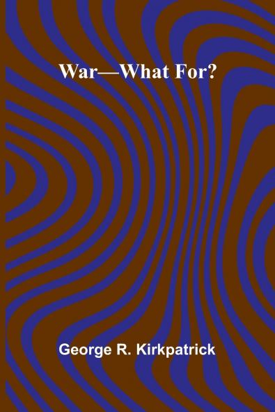 War What For?