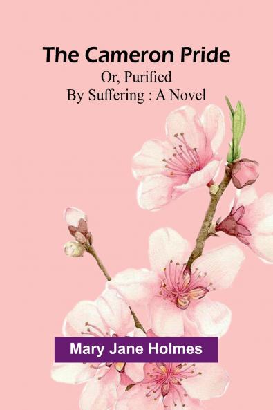 The Cameron pride; or purified by suffering