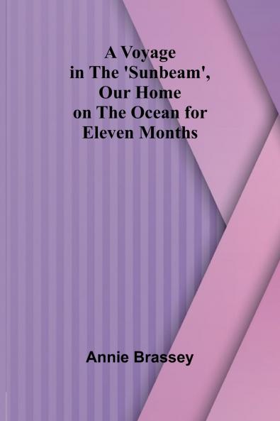 A Voyage in the 'Sunbeam' Our Home on the Ocean for Eleven Months