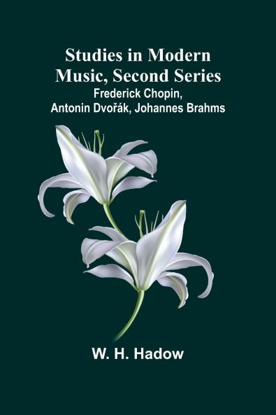 Studies in Modern Music Second Series;Frederick Chopin Antonin Dvořák Johannes Brahms