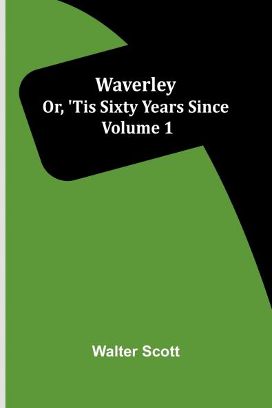 Waverley; Or 'Tis Sixty Years Since   Volume 1