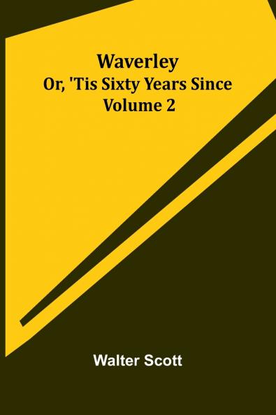 Waverley; Or 'Tis Sixty Years Since   Volume 2