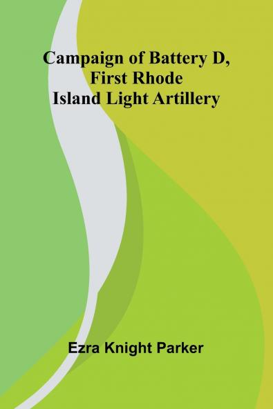 Campaign of Battery D First Rhode Island Light Artillery