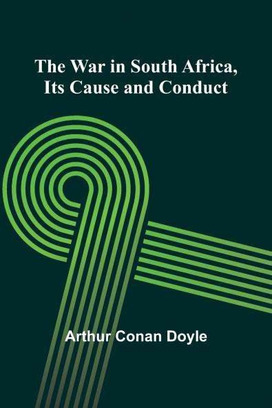 The War in South Africa Its Cause and Conduct