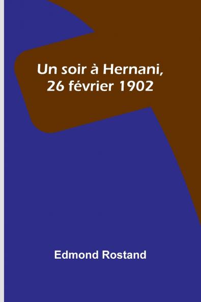 Un soir à Hernani 26 février 1902