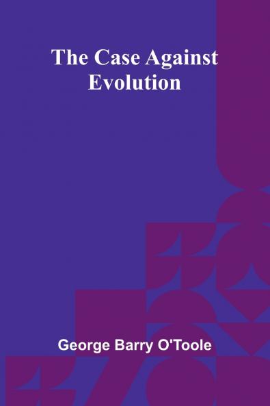 The Case Against Evolution
