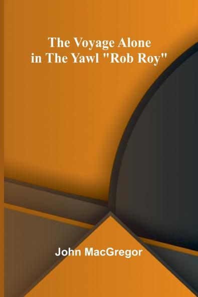 The Voyage Alone in the Yawl Rob Roy