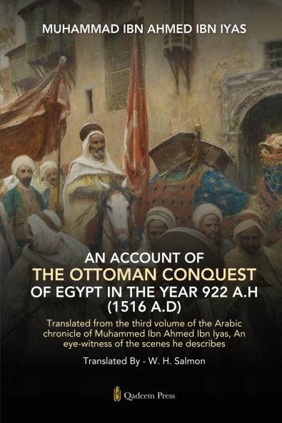 An Account Of The Ottoman Conquest Of Egypt In The Year 922 A.H (1516 A.D)