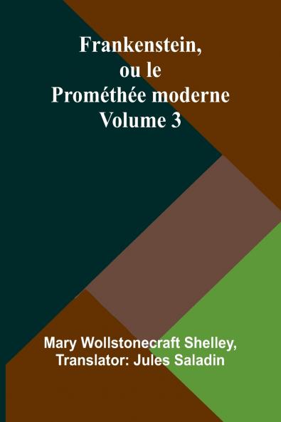 Frankenstein ou le Prométhée moderne Volume 3