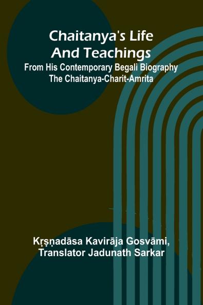 Chaitanya's Life And Teachings; From his contemporary Begali biography the Chaitanya-charit-amrita