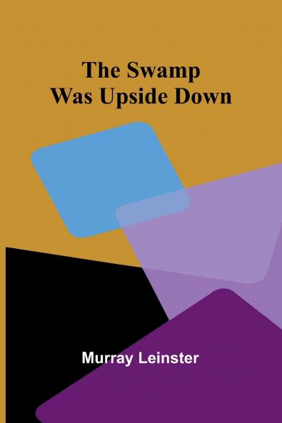 The swamp was upside down