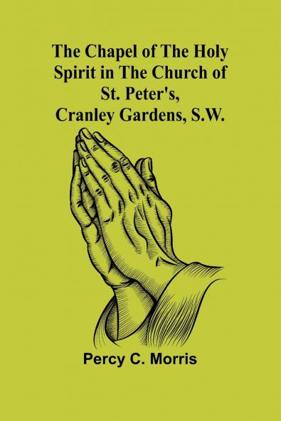 The Chapel of the Holy Spirit in the Church of St. Peter's Cranley Gardens S.W.