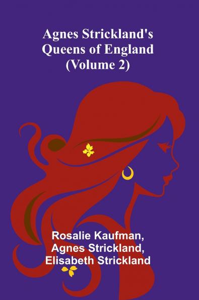 Agnes Strickland's Queens of England (Volume 2)
