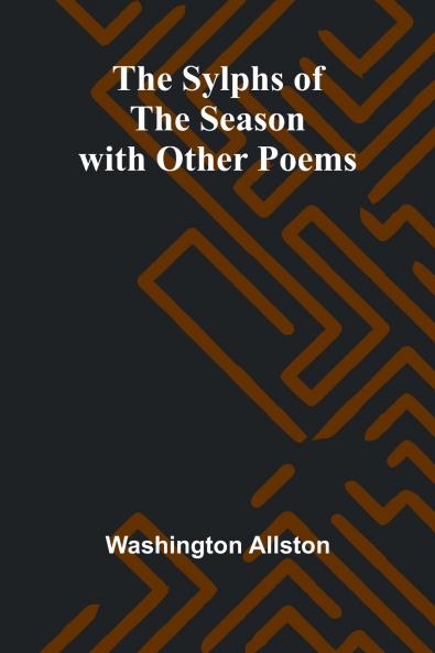 The Sylphs of the Season with Other Poems