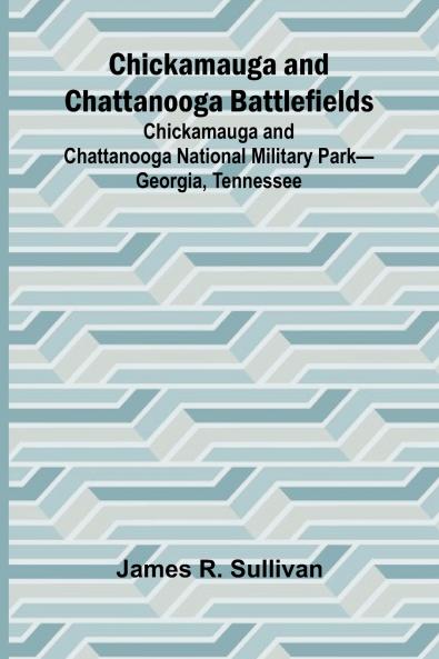 Chickamauga and Chattanooga Battlefields; Chickamauga and Chattanooga National Military Park-Georgia Tennessee