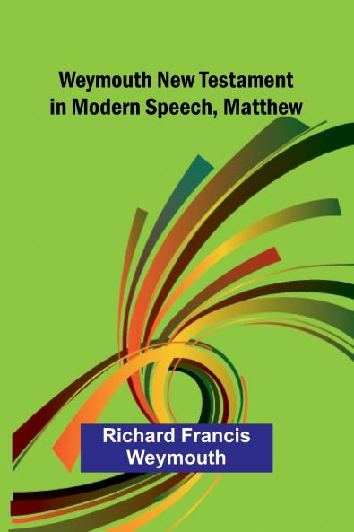 Weymouth New Testament In Modern Speech Matthew