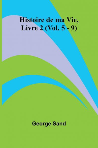 Histoire de ma Vie Livre 2 (Vol. 5 - 9)
