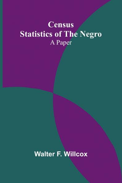 Census Statistics of the Negro