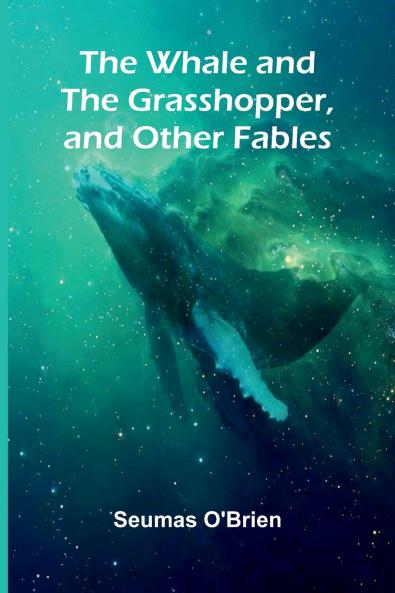The Whale And The Grasshopper And Other Fables