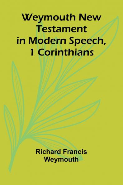 Weymouth New Testament In Modern Speech 1 Corinthians