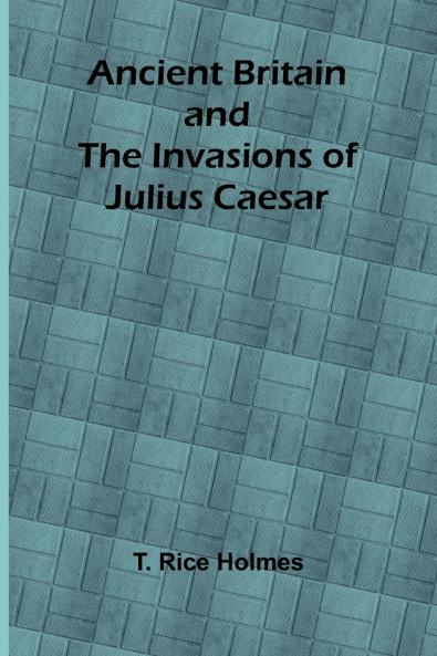 Ancient Britain and the Invasions of Julius Caesar
