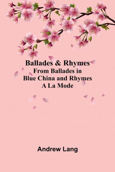 Ballades & Rhymes from Ballades in Blue China and Rhymes a la Mode