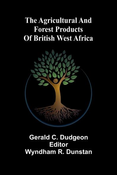 The agricultural and forest products of British West Africa