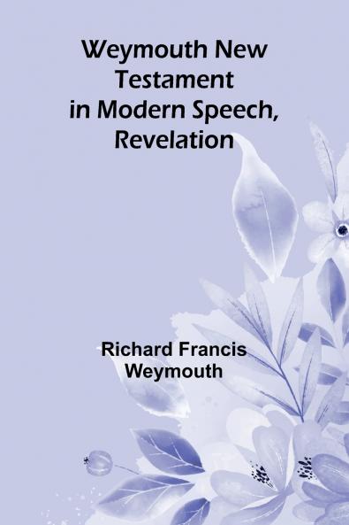 Weymouth New Testament In Modern Speech Revelation