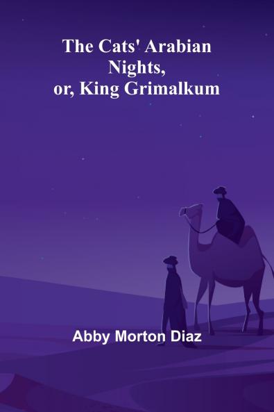 The Cats' Arabian nights or King Grimalkum