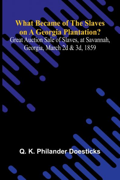What Became Of The Slaves On A Georgia Plantation? Great Auction Sale Of Slaves At Savannah Georgia March 2D & 3D 1859