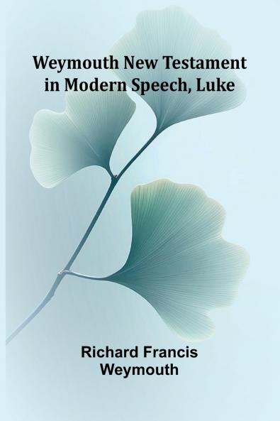 Weymouth New Testament In Modern Speech Luke