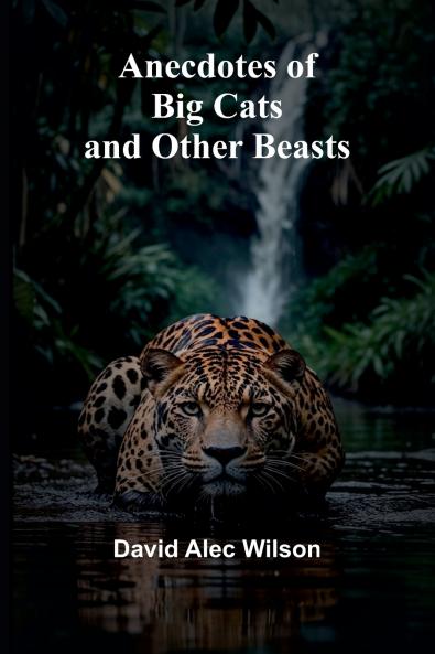 Anecdotes of Big Cats and Other Beasts