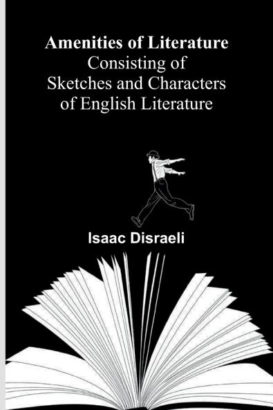 Amenities of Literature; Consisting of Sketches and Characters of English Literature