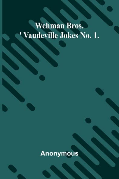 Wehman Bros.' Vaudeville Jokes No. 1.