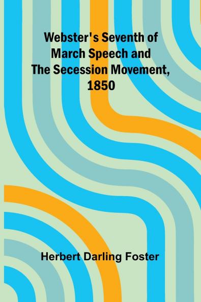 Webster'S Seventh Of March Speech And The Secession Movement 1850