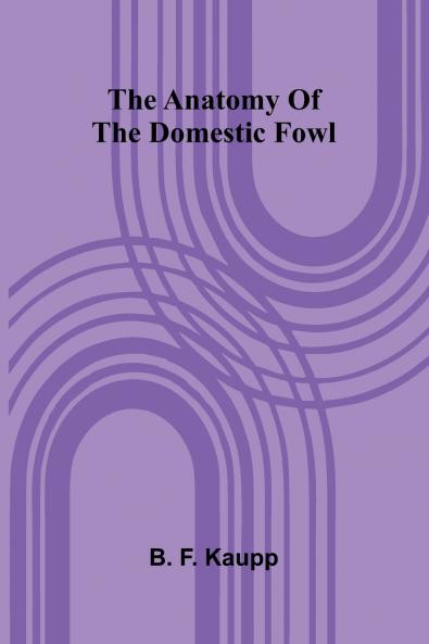 The anatomy of the domestic fowl
