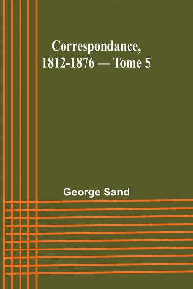 Correspondance 1812-1876 - Tome 5