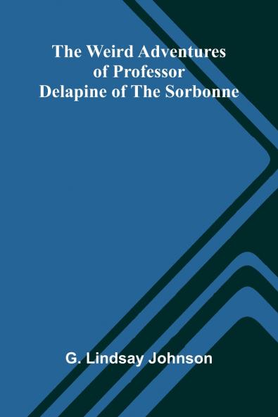 The Weird Adventures Of Professor Delapine Of The Sorbonne