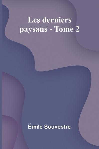 Les derniers paysans - Tome 2
