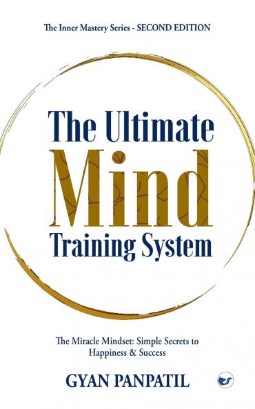 The Ultimate Mind Training System: The Miracle Mindset: Simple Secrets to Happiness & Success- The second edition
