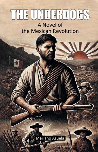 The Underdogs A Novel of the Mexican Revolution