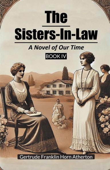 The Sisters-In-Law A Novel of Our Time Book IV