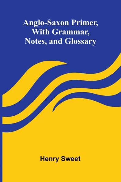 Anglo-Saxon Primer With Grammar Notes and Glossary