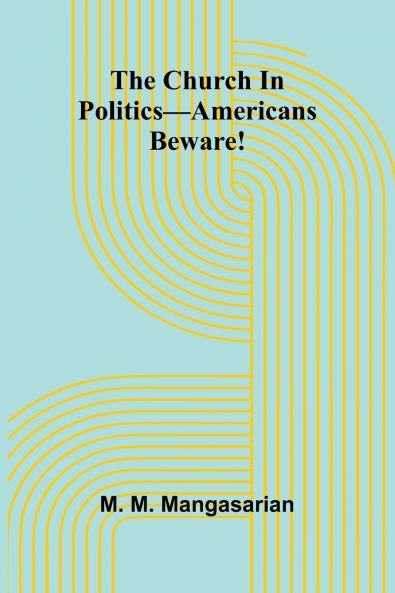 The Church In Politics-Americans Beware!