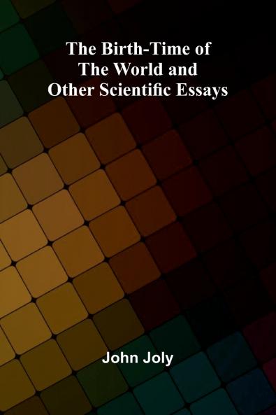 The Birth-Time of the World and Other Scientific Essays