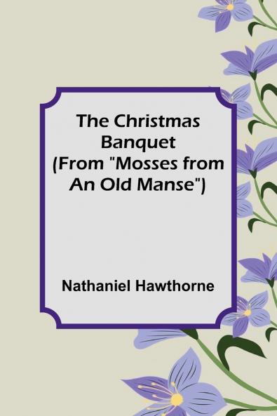 The Christmas Banquet (From Mosses from an Old Manse)
