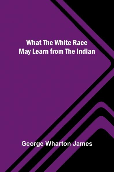 What The White Race May Learn From The Indian
