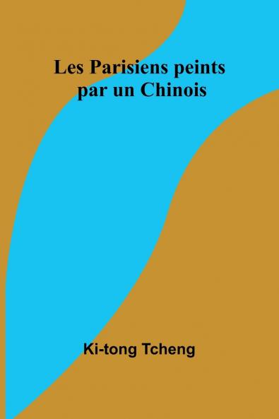 Les Parisiens peints par un Chinois