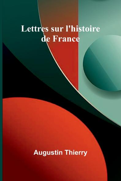 Lettres sur l'histoire de France