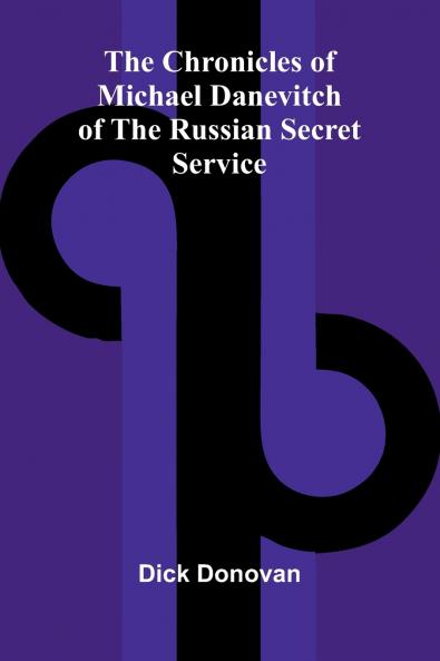 The Chronicles of Michael Danevitch of the Russian Secret Service